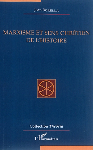 Marxisme et sens chrétien de l'histoire : essai philosophique - Jean Borella