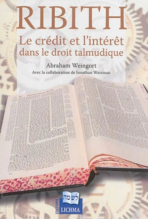 Ribith : le crédit et l'intérêt dans le droit talmudique - Abraham Weingort