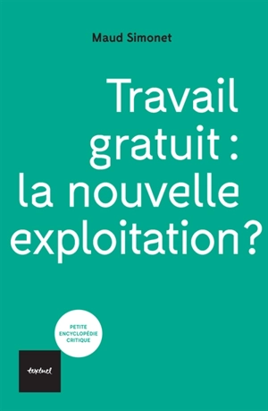 Travail gratuit : la nouvelle exploitation ? - Maud Simonet