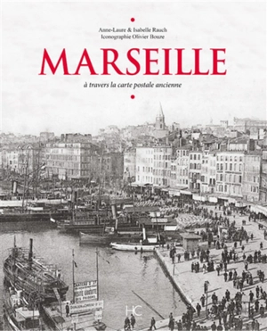 Marseille : à travers la carte postale ancienne - Anne-Laure Rauch