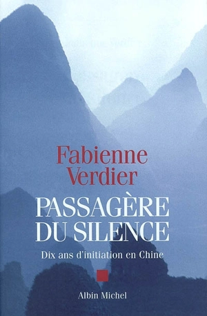 Passagère du silence : dix ans d'initiation en Chine - Fabienne Verdier