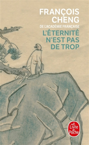 L'éternité n'est pas de trop - François Cheng