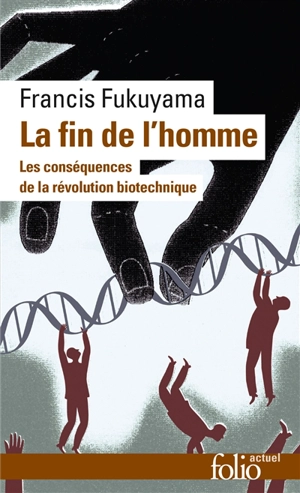 La fin de l'homme : les conséquences de la révolution biotechnique - Francis Fukuyama