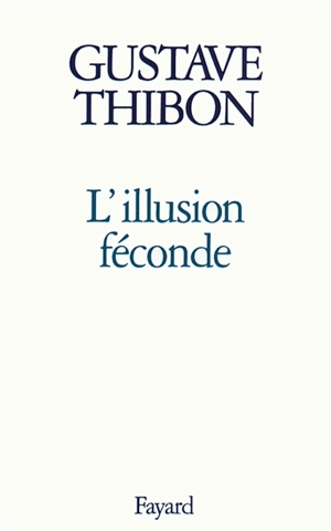 L'illusion féconde - Gustave Thibon