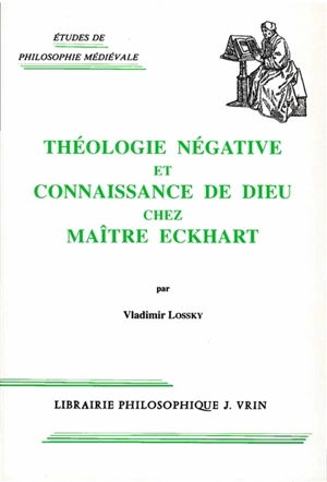 Théologie négative et connaissance de Dieu chez Maître Eckhart - Vladimir Lossky