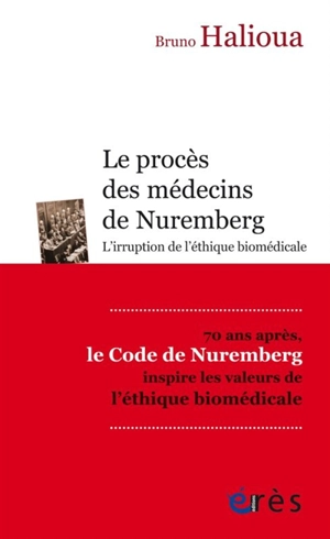 Le procès des médecins de Nuremberg : l'irruption de l'éthique biomédicale - Bruno Halioua