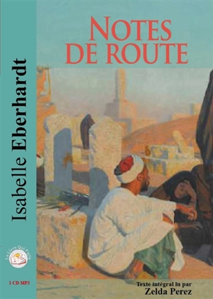 Notes de route : Maroc, Algérie, Tunisie - Isabelle Eberhardt