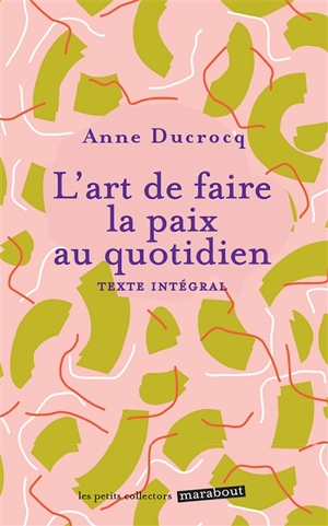 L'art de faire la paix au quotidien : éviter les conflits, les dépasser, se réconcilier - Anne Ducrocq