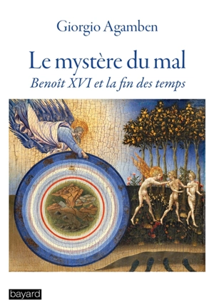 Le mystère du mal : Benoît XVI et la fin des temps - Giorgio Agamben