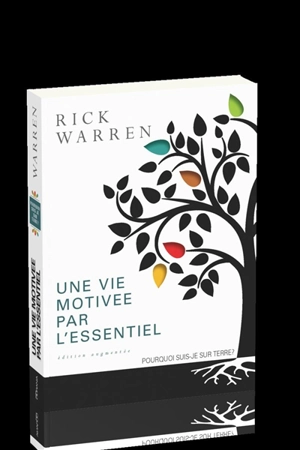 Une vie motivée par l'essentiel : pourquoi suis-je sur terre ? - Rick Warren