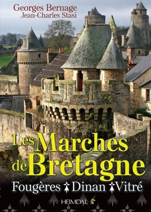 Les marches de Bretagne : Fougères, Dinan, Vitré - Georges Bernage