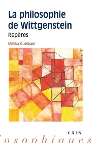 La philosophie de Wittgenstein : repères - Mélika Ouelbani