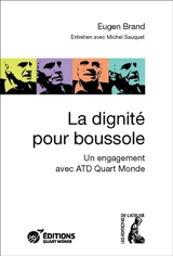 La dignité pour boussole : un engagement avec ATD Quart Monde : entretiens avec Michel Sauquet - Eugen Brand