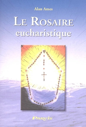 Le rosaire eucharistique - Alan Ames