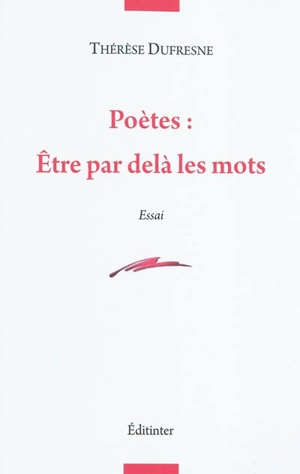 Poètes : être par-delà les mots : 2001-2009 - Thérèse Dufresne