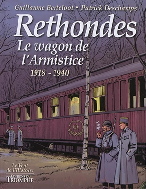 Rethondes : le wagon de l'armistice : 1918-1940 - Patrick Deschamps