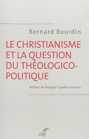 Le christianisme et la question du théologico-politique - Bernard Bourdin