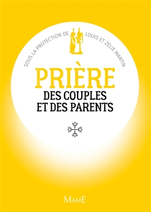Prière des couples et des parents : sous la protection de Louis et Zélie Martin - Céline Tastevin