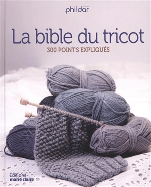 La bible du tricot : 300 points expliqués - Phildar