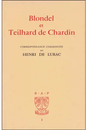 Blondel et Teilhard de Chardin : correspondance commentée - Pierre Teilhard de Chardin