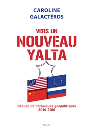 Vers un nouveau Yalta : recueil de chroniques géopolitiques 2014-2019 - Caroline Galacteros-Luchtenberg