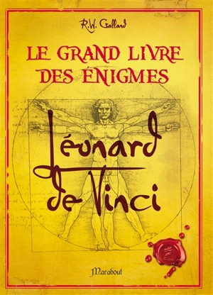 Le grand livre des énigmes Léonard de Vinci - Richard Wolfrik Galland