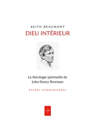 Dieu intérieur : la théologie spirituelle de John Henry Newman - Keith Beaumont