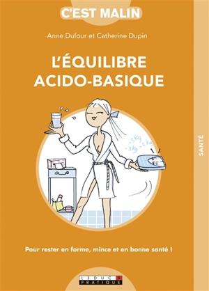 L'équilibre acido-basique : pour rester en forme, mince et en bonne santé ! - Anne Dufour