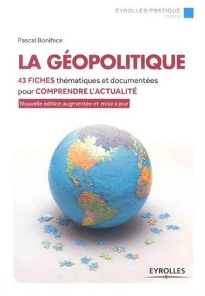 La géopolitique : 43 fiches thématiques et documentées pour comprendre l'actualité - Pascal Boniface
