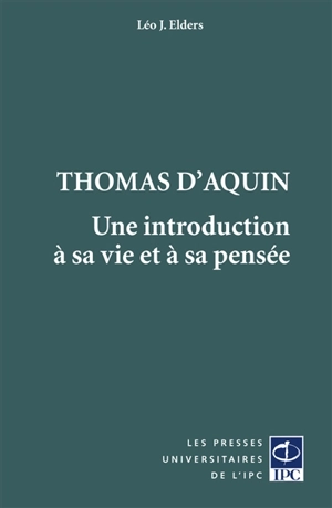 Thomas d'Aquin : une introduction à sa vie et à sa pensée - Leo J. Elders