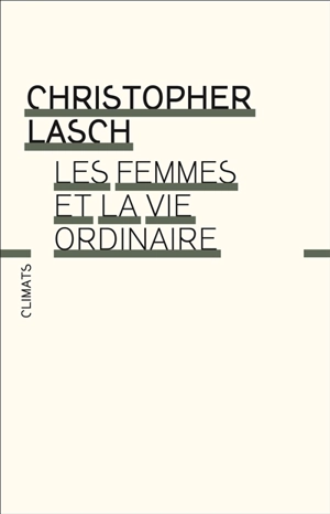 Les femmes et la vie ordinaire : amour, mariage et féminisme - Christopher Lasch