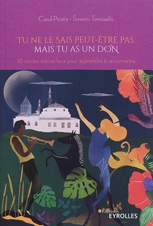 Tu ne le sais peut-être pas, mais tu as un don : 10 contes merveilleux pour apprendre à se connaître - Carol Pirotte