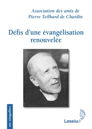 Défis d'une évangélisation renouvelée : les apports de Pierre Teilhard de Chardin - Association des amis de Pierre Teilhard de Chardin. Colloque international (2012 ; Rome)