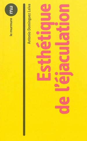 Esthétique de l'éjaculation - Antonio Dominguez Leiva