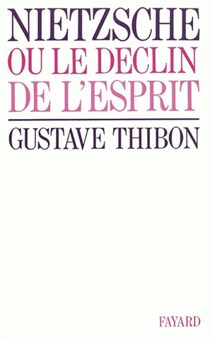 Nietzsche ou le Déclin de l'esprit - Gustave Thibon