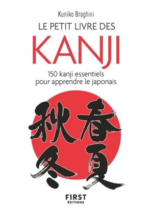 Le petit livre des kanji. 150 kanji essentiels pour apprendre le japonais - Kuniko Braghini