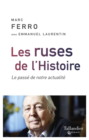 Les ruses de l'histoire : le passé de notre actualité - Marc Ferro