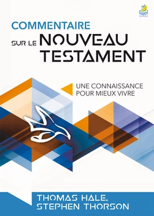 Commentaire sur le Nouveau Testament : une connaissance pour mieux vivre - Thomas Hale