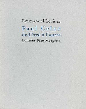Paul Celan, de l'être à l'autre - Emmanuel Levinas