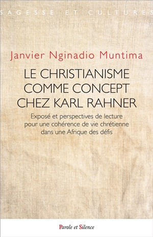 Le christianisme comme concept chez Karl Rahner : exposé et perspectives de lecture pour une cohérence de vie chrétienne dans une Afrique des défis - Janvier Nginadio Muntima Nangela