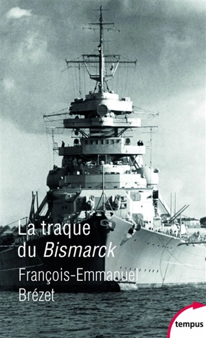 La traque du Bismarck : les derniers jours d'un mythe - François-Emmanuel Brézet