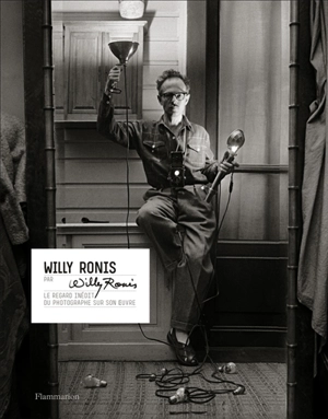 Willy Ronis par Willy Ronis : le regard inédit du photographe sur son oeuvre - Willy Ronis