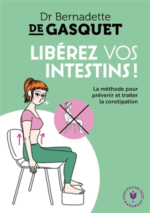 Libérez vos intestins ! : la méthode pour prévenir et traiter la constipation - Bernadette de Gasquet