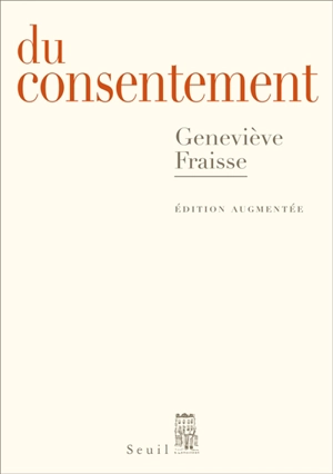 Du consentement : essai : suivi d'un épilogue inédit Et le refus de consentir ? - Geneviève Fraisse