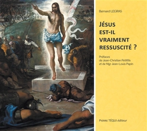 Jésus est-il vraiment ressuscité ? - Bernard Legras