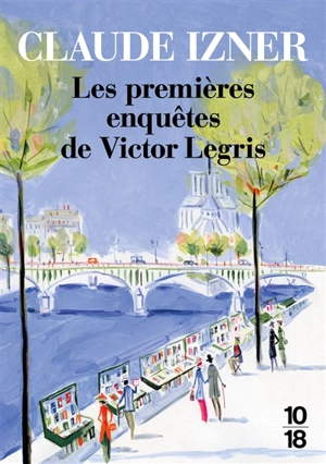 Les premières enquêtes de Victor Legris - Claude Izner