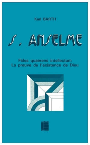 Saint Anselme : Fides quaerens intellectum, la preuve de l'existence de Dieu - Karl Barth