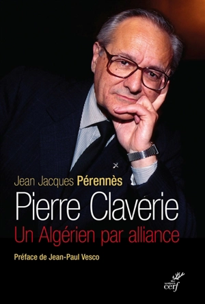 Pierre Claverie : un Algérien par alliance - Jean-Jacques Pérennès