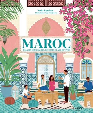 Maroc : balades gourmandes, recettes et art de vivre - Nadia Paprikas