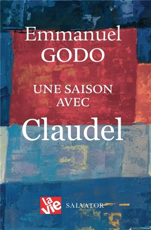 Une saison avec Claudel - Emmanuel Godo